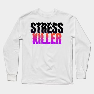 Stress Killer Long Sleeve T-Shirt